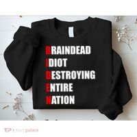 Anti Biden Braindead Idiot Destroying Entire Nation Sweatshirt thumb 2