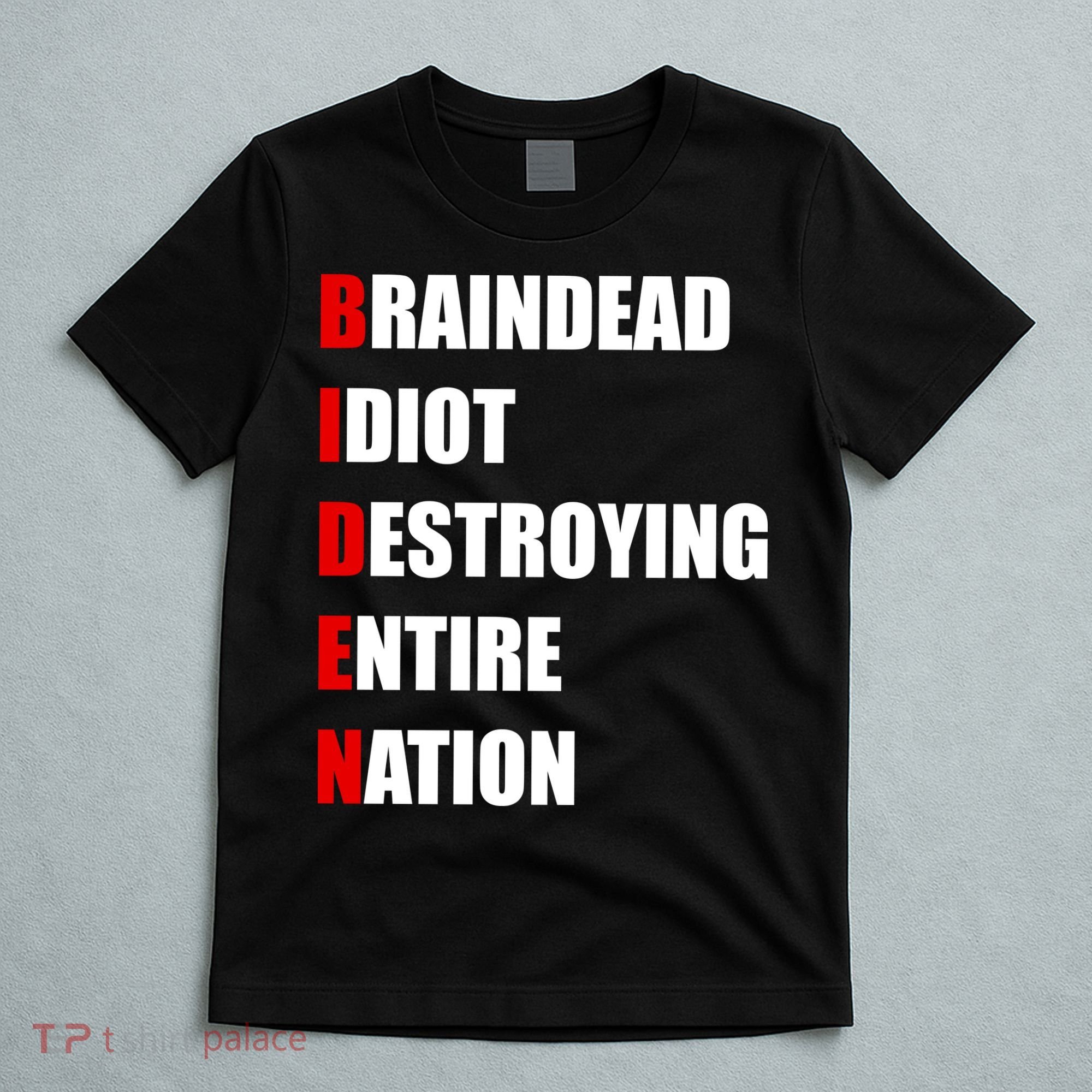 Anti Biden Braindead Idiot Destroying Entire Nation T-Shirt