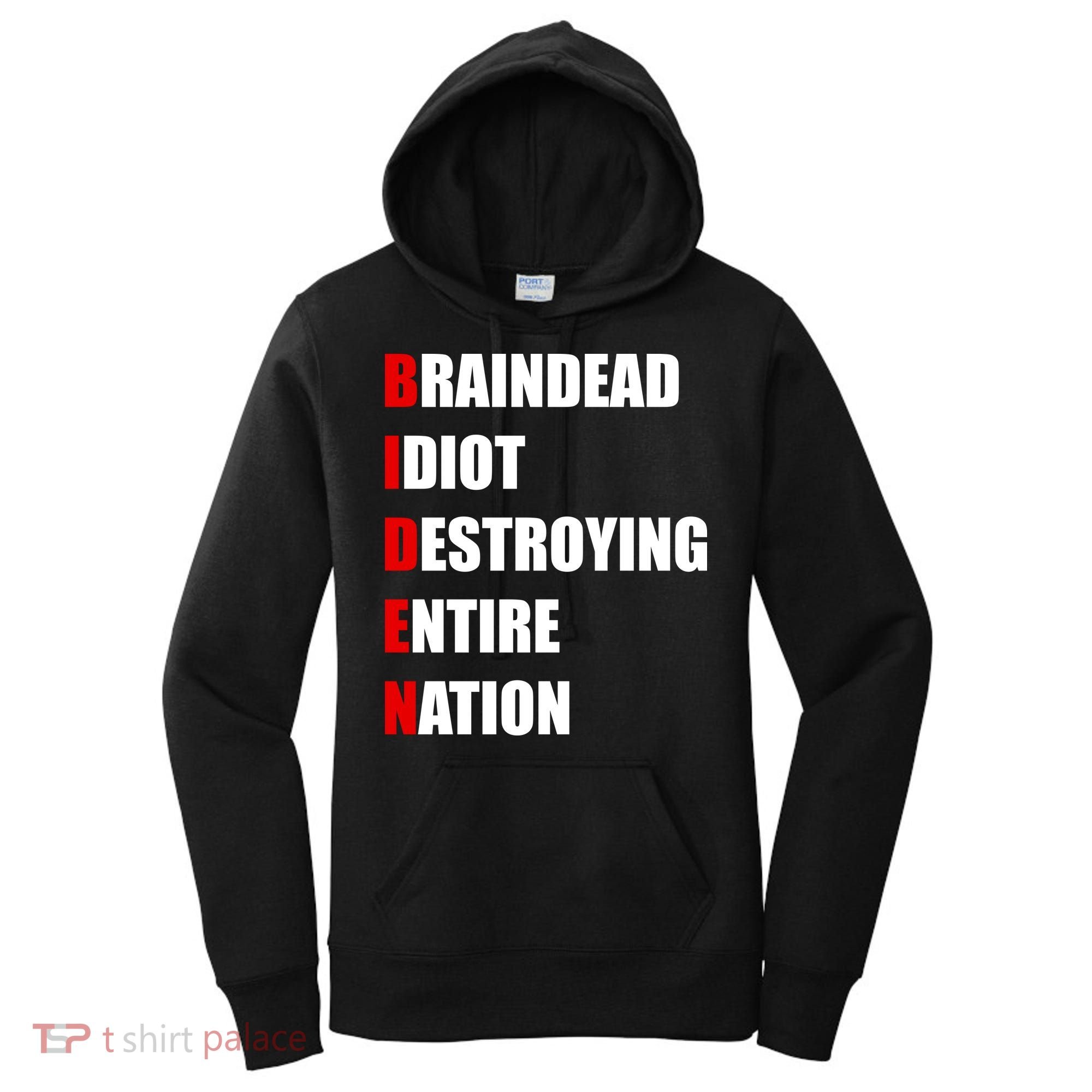 Anti Biden Braindead Idiot Destroying Entire Nation Women's Hoodie