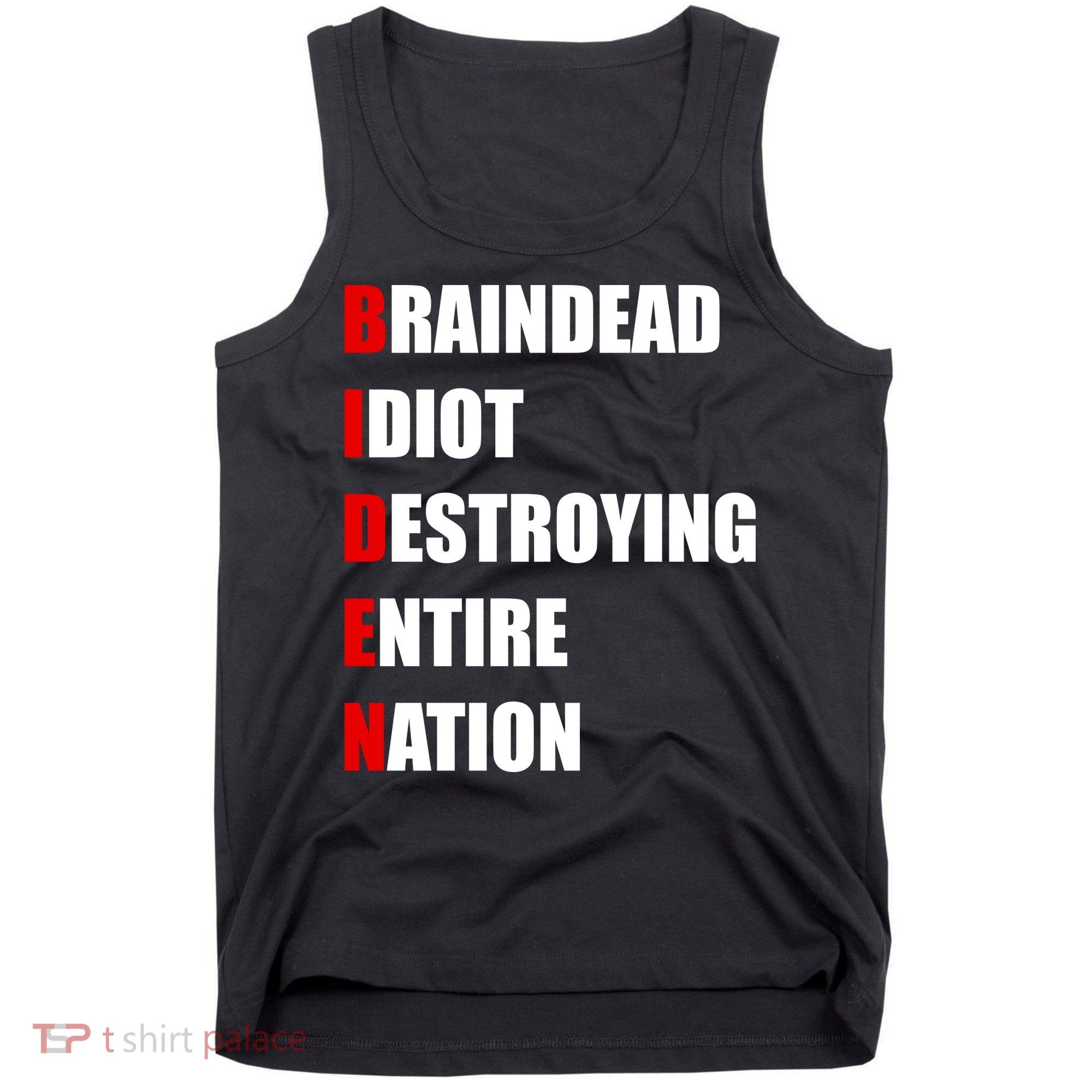 Anti Biden Braindead Idiot Destroying Entire Nation Tank Top