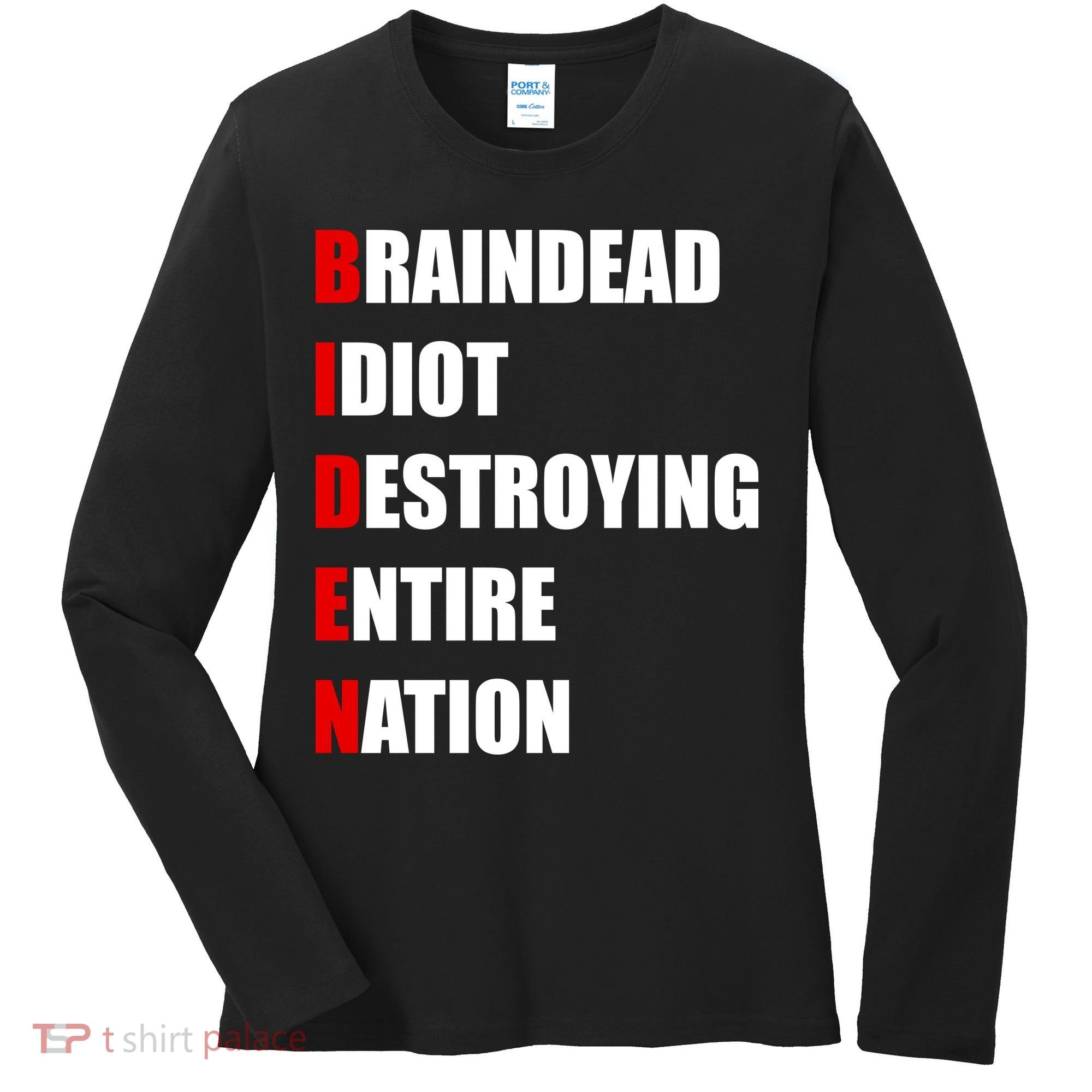 Anti Biden Braindead Idiot Destroying Entire Nation Women's Long Sleeve Shirt