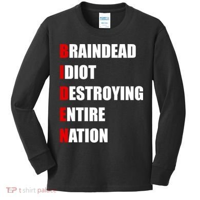 Anti Biden Braindead Idiot Destroying Entire Nation Kids Long Sleeve Shirt