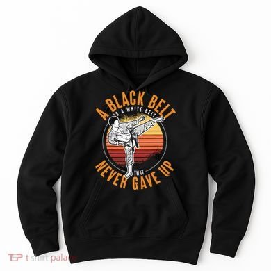 A Black Belt Is A White Belt Never Gave Up Karate Motivation Hoodie
