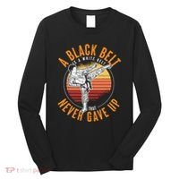 A Black Belt Is A White Belt Never Gave Up Karate Motivation Long Sleeve Shirt thumb 0