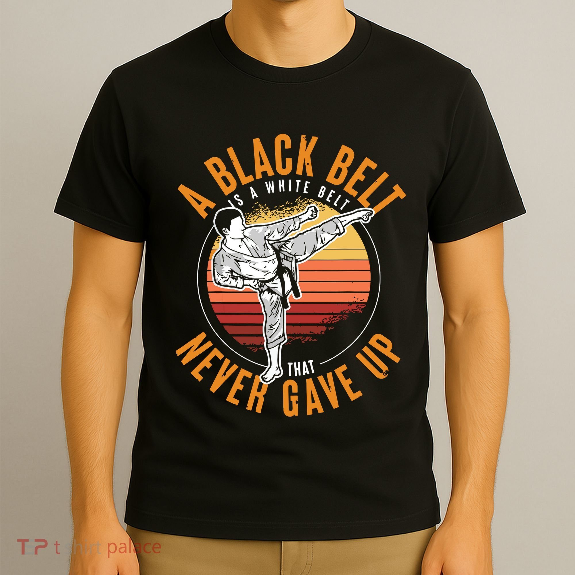 A Black Belt Is A White Belt Never Gave Up Karate Motivation T-Shirt