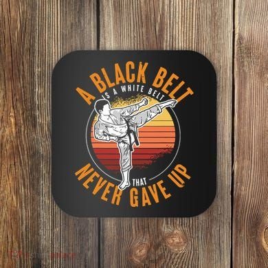 A Black Belt Is A White Belt Never Gave Up Karate Motivation Coaster