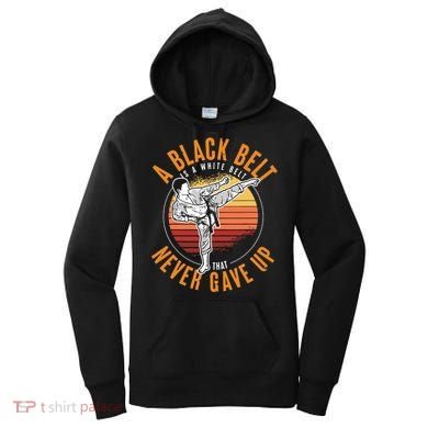 A Black Belt Is A White Belt Never Gave Up Karate Motivation Women's Hoodie