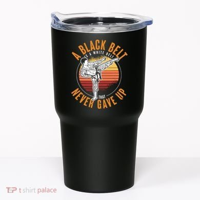 A Black Belt Is A White Belt Never Gave Up Karate Motivation Tumbler