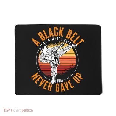 A Black Belt Is A White Belt Never Gave Up Karate Motivation Mousepad
