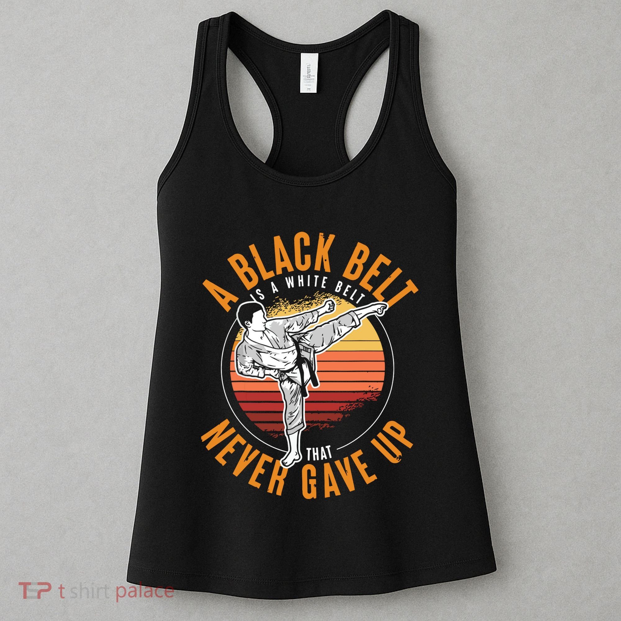 A Black Belt Is A White Belt Never Gave Up Karate Motivation Women's Tank Top
