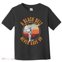 A Black Belt Is A White Belt Never Gave Up Karate Motivation Toddler T-Shirt thumb 0