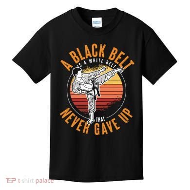 A Black Belt Is A White Belt Never Gave Up Karate Motivation Kids T-Shirt