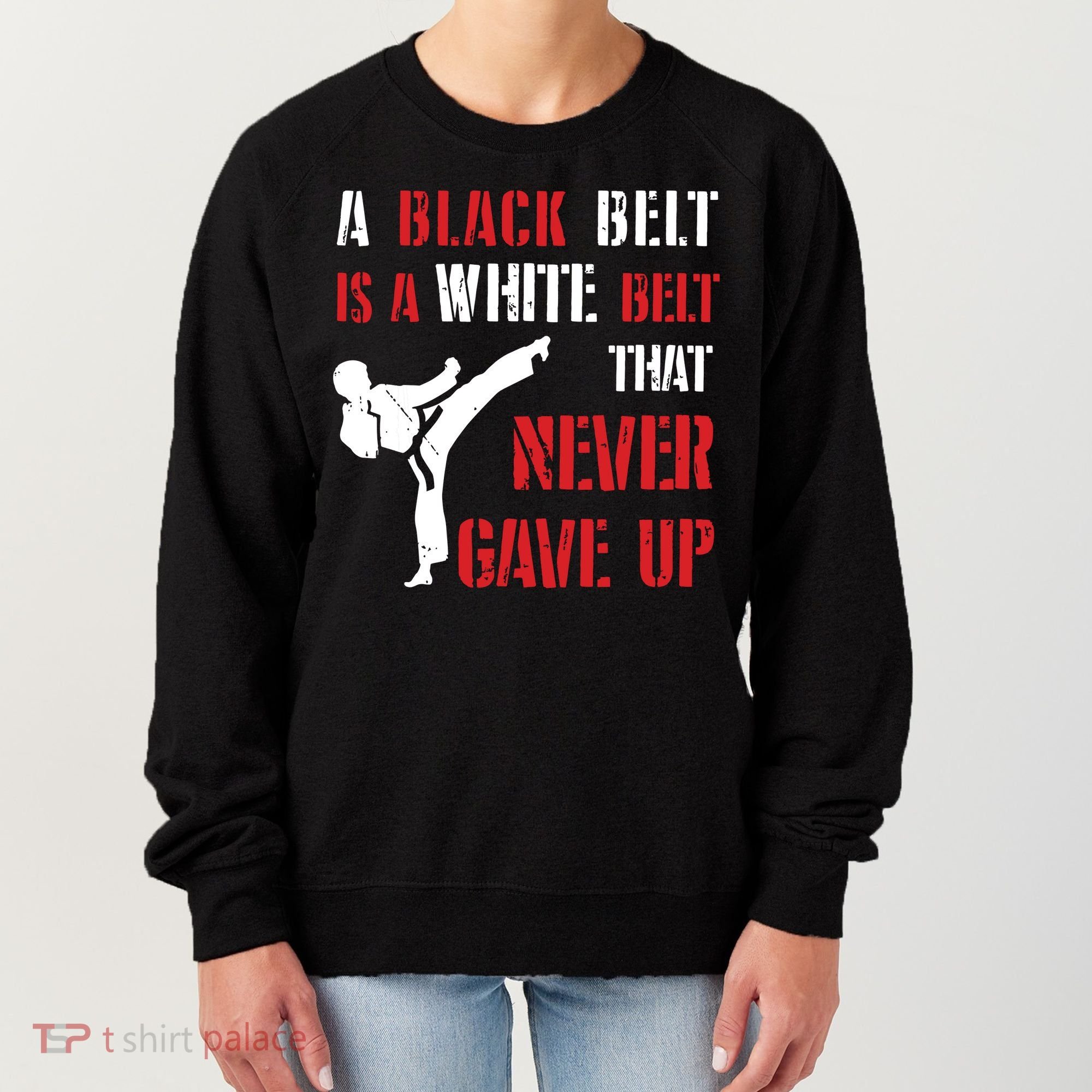 A Black Belt Is A White Belt That Never Gave Up Karate MMA Women's Sweatshirt