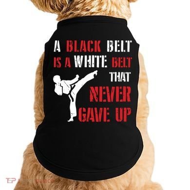 A Black Belt Is A White Belt That Never Gave Up Karate MMA Doggie Tank