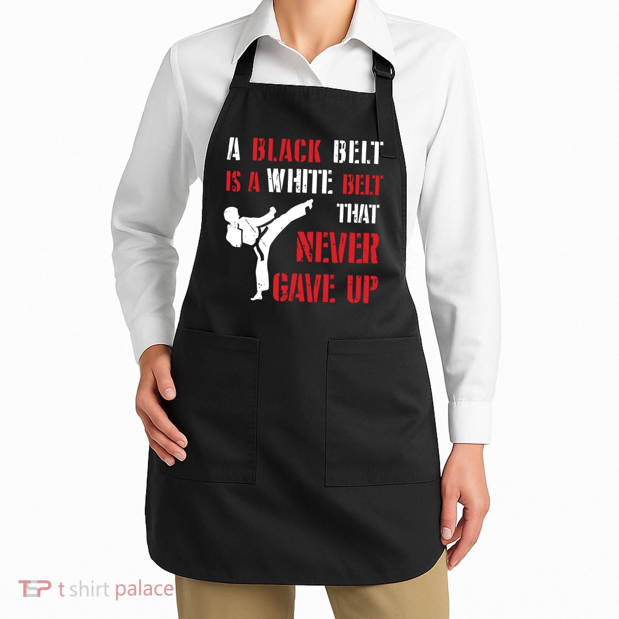 A Black Belt Is A White Belt That Never Gave Up Karate MMA Apron