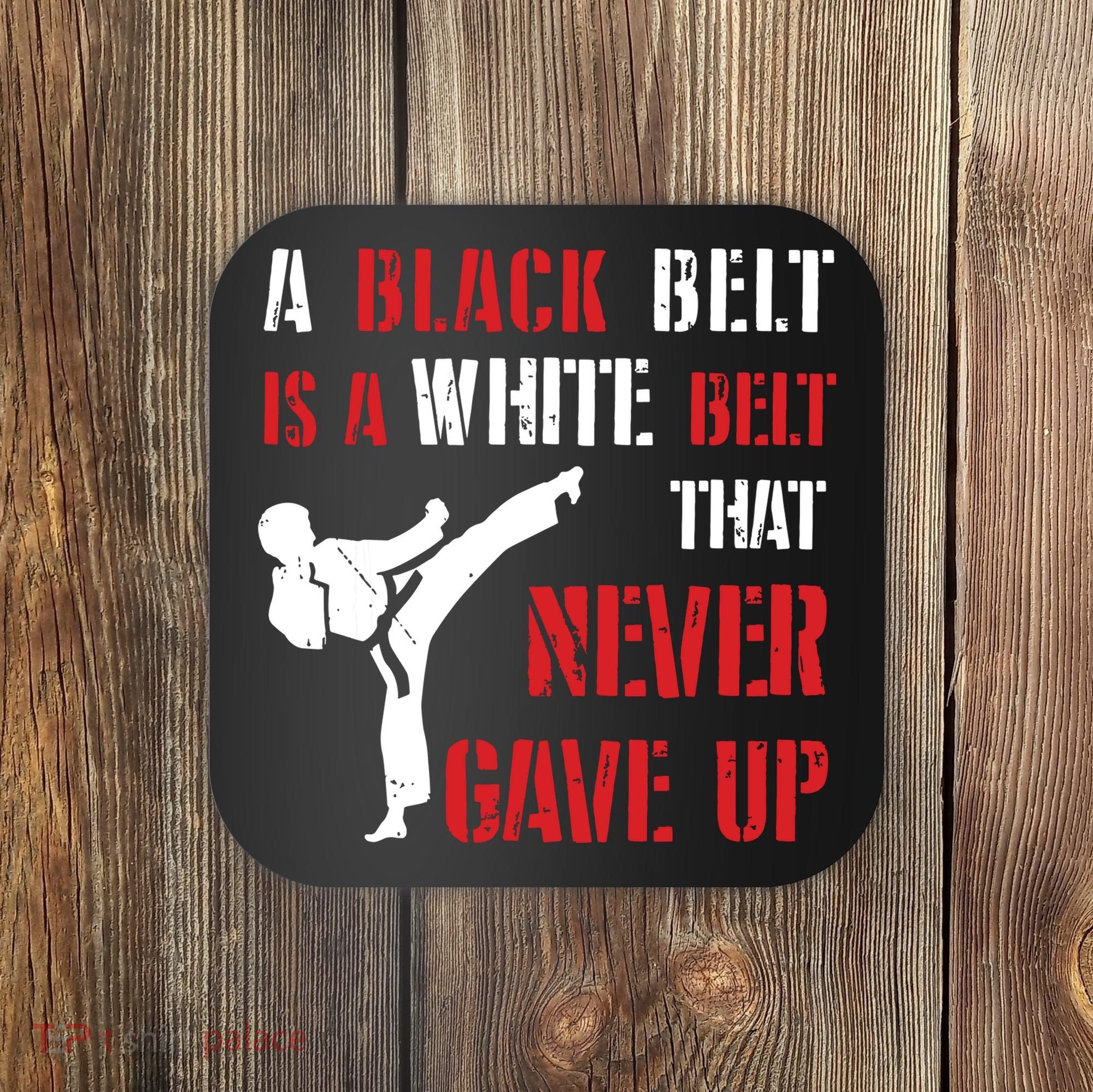 A Black Belt Is A White Belt That Never Gave Up Karate MMA Coaster