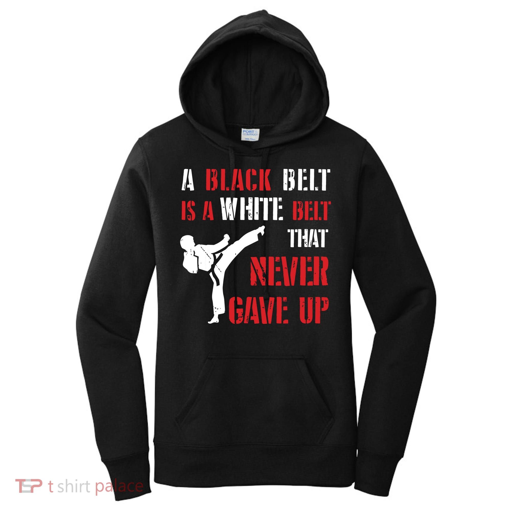 A Black Belt Is A White Belt That Never Gave Up Karate MMA Women's Hoodie