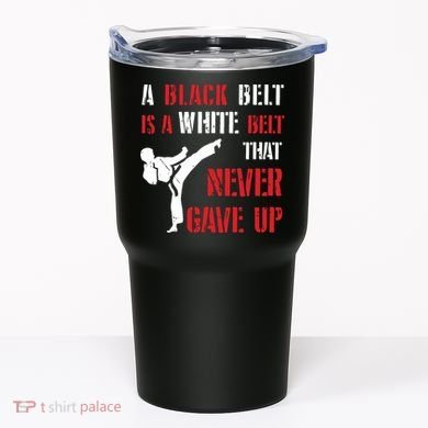 A Black Belt Is A White Belt That Never Gave Up Karate MMA Tumbler