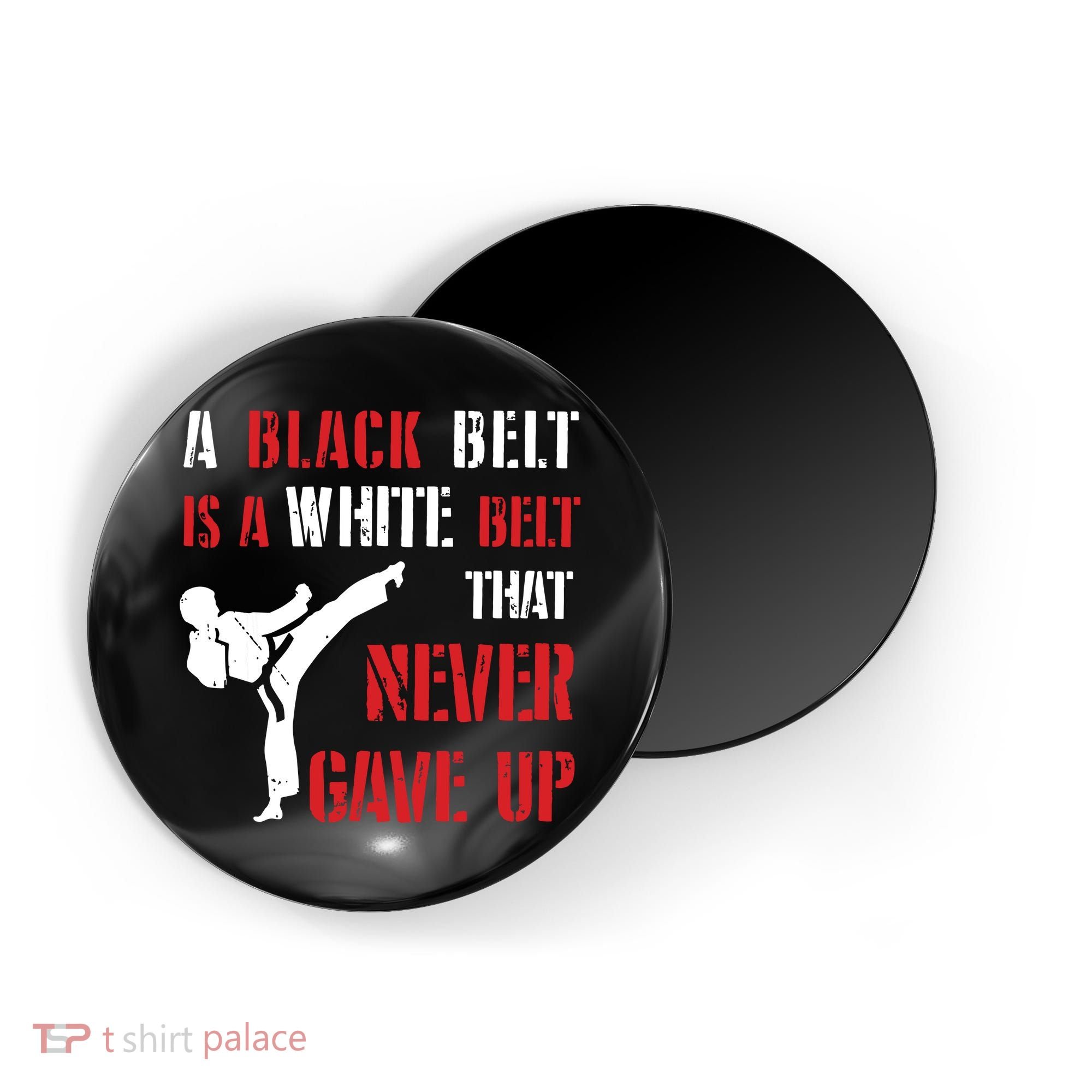 A Black Belt Is A White Belt That Never Gave Up Karate MMA Magnet