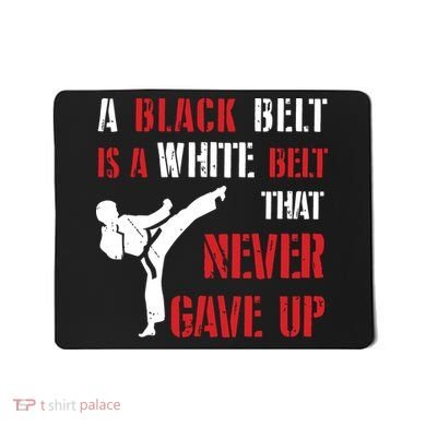 A Black Belt Is A White Belt That Never Gave Up Karate MMA Mousepad