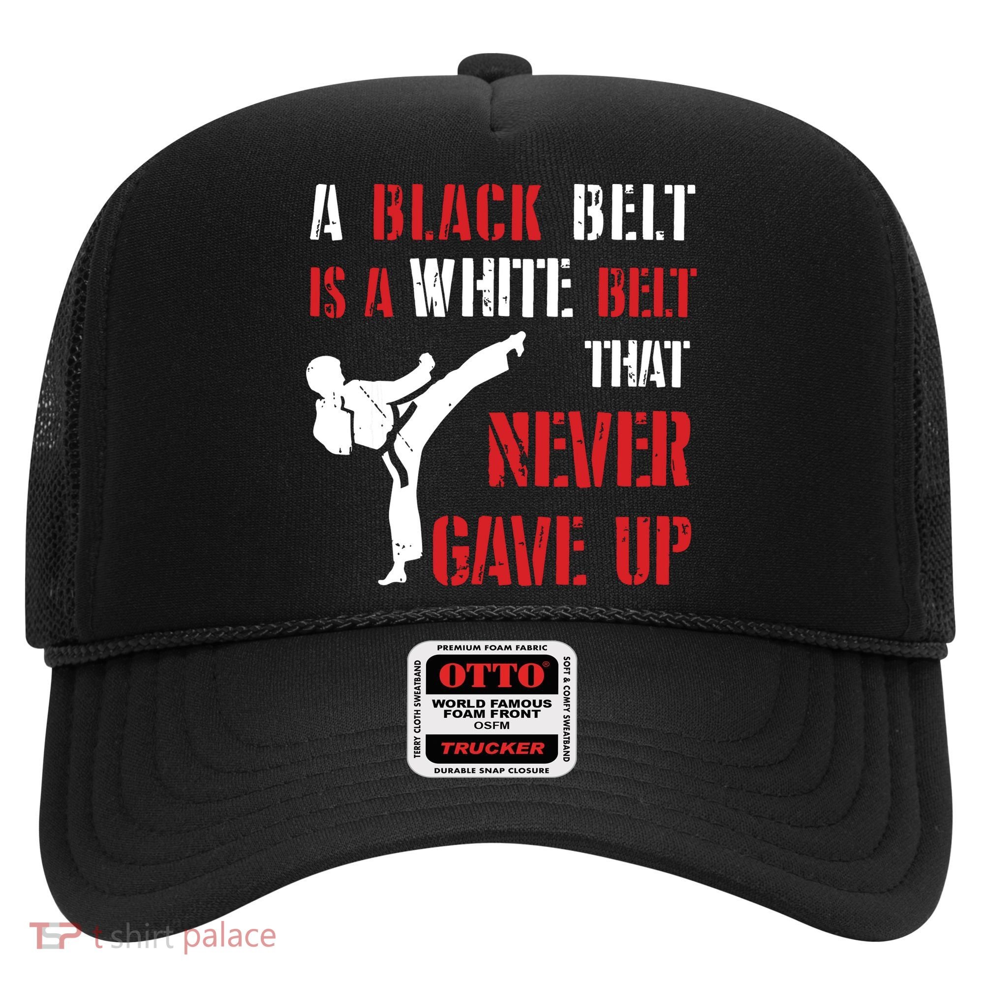 A Black Belt Is A White Belt That Never Gave Up Karate MMA Hat