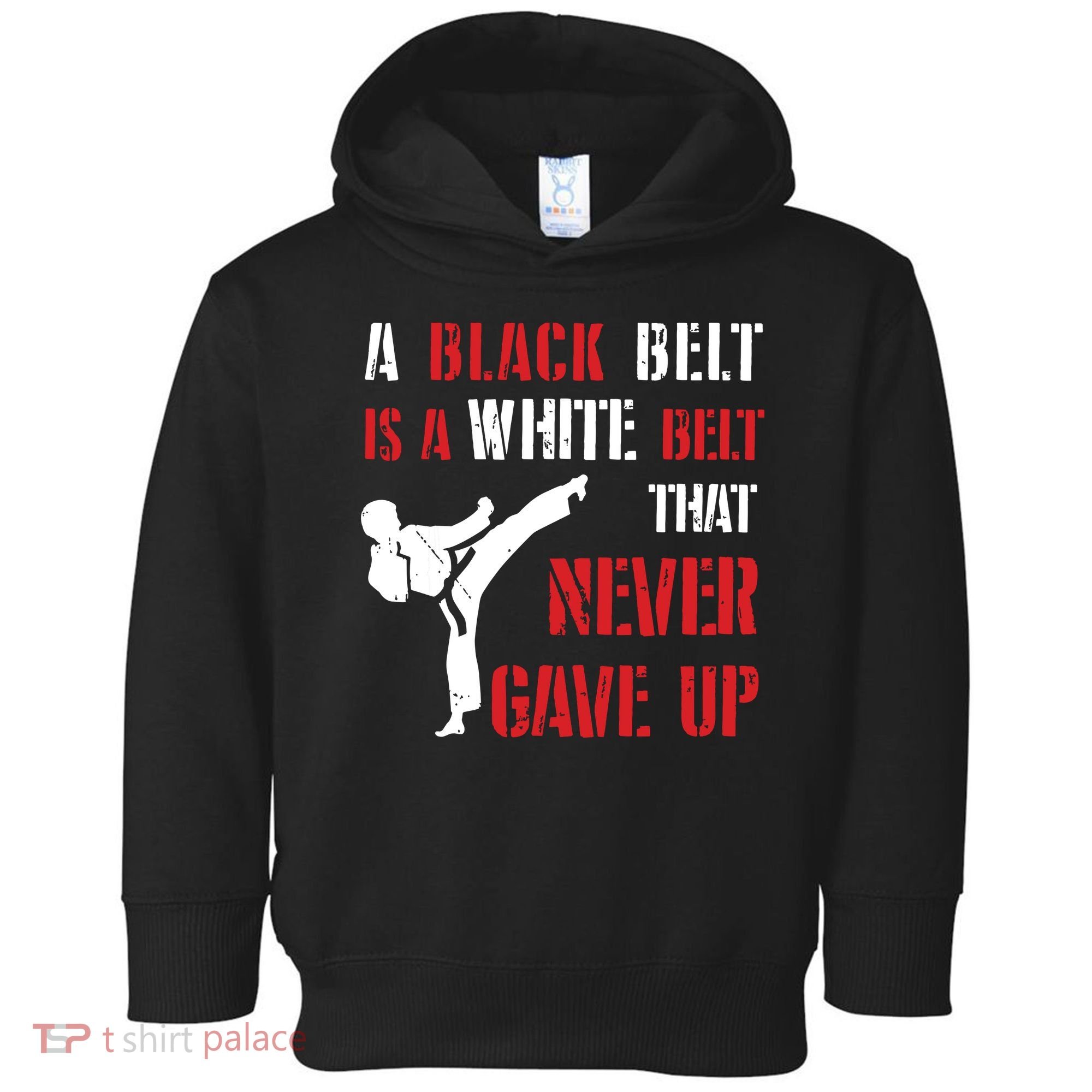 A Black Belt Is A White Belt That Never Gave Up Karate MMA Toddler Hoodie