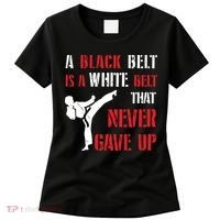 A Black Belt Is A White Belt That Never Gave Up Karate MMA Women's T-Shirt thumb 0