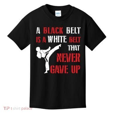 A Black Belt Is A White Belt That Never Gave Up Karate MMA Kids T-Shirt