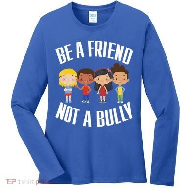 Anti Bullying Be A Friend Not A Bully Kindness Women's Long Sleeve Shirt