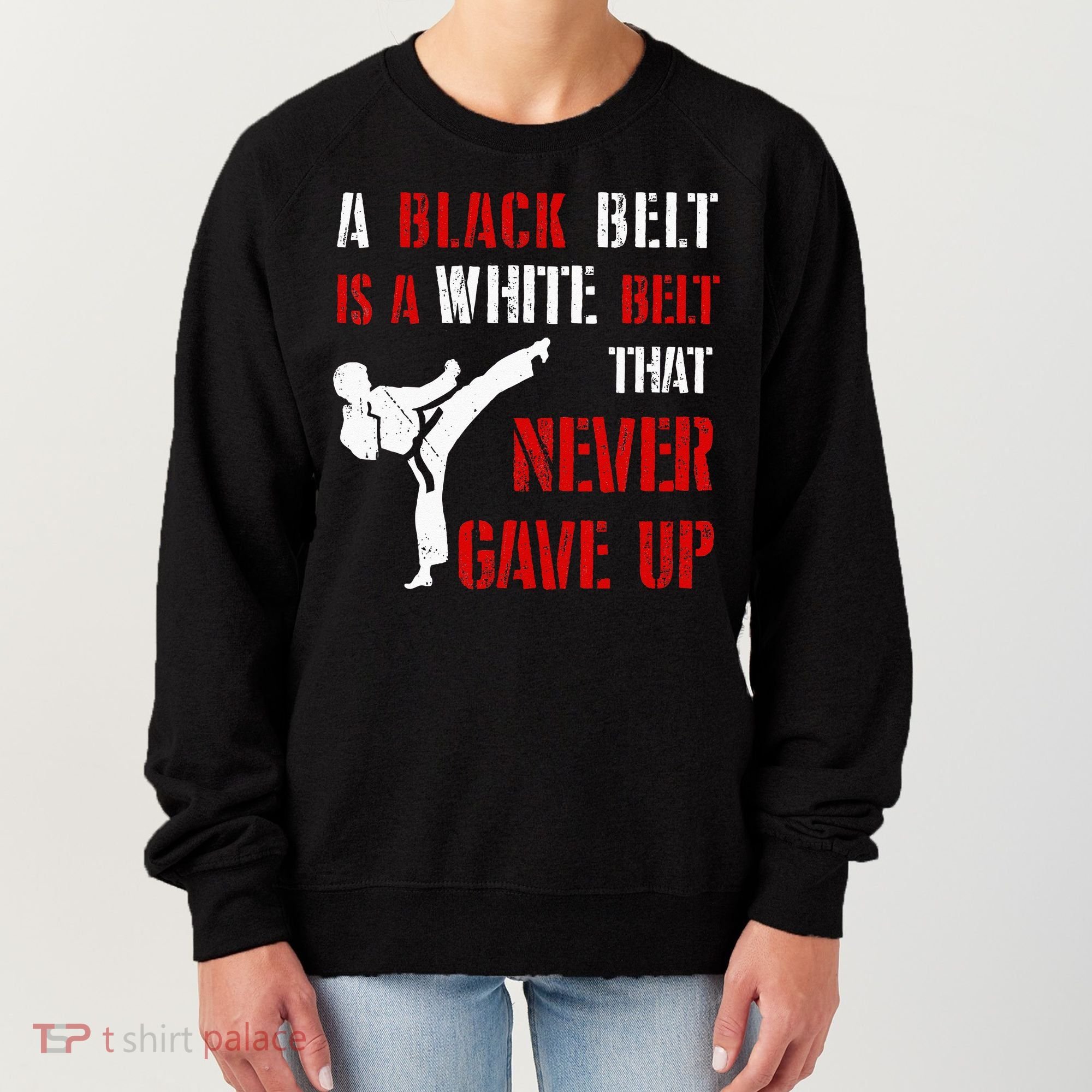 A Black Belt Is A White Belt That Never Gave Up Karate MMA Women's Sweatshirt