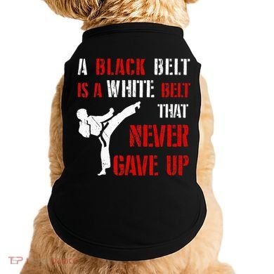 A Black Belt Is A White Belt That Never Gave Up Karate MMA Doggie Tank