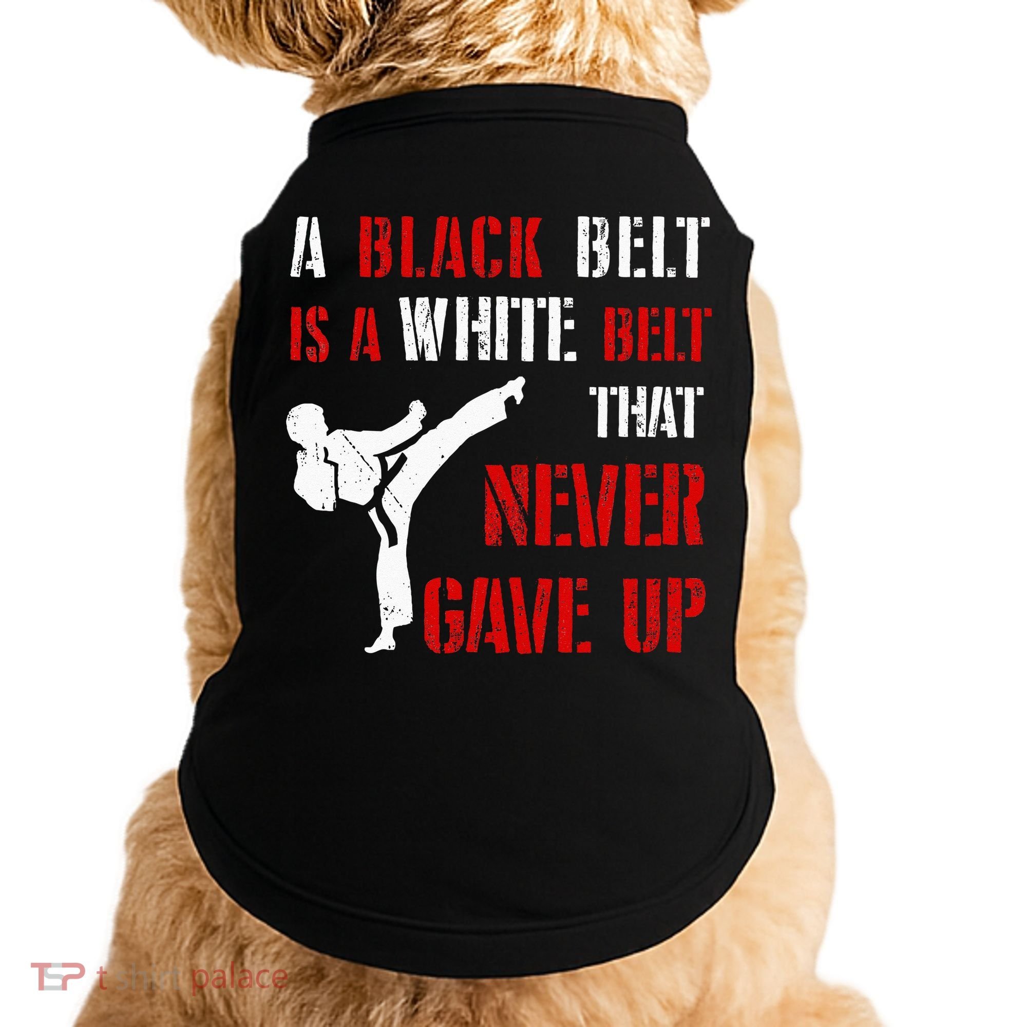 A Black Belt Is A White Belt That Never Gave Up Karate MMA Doggie Tank