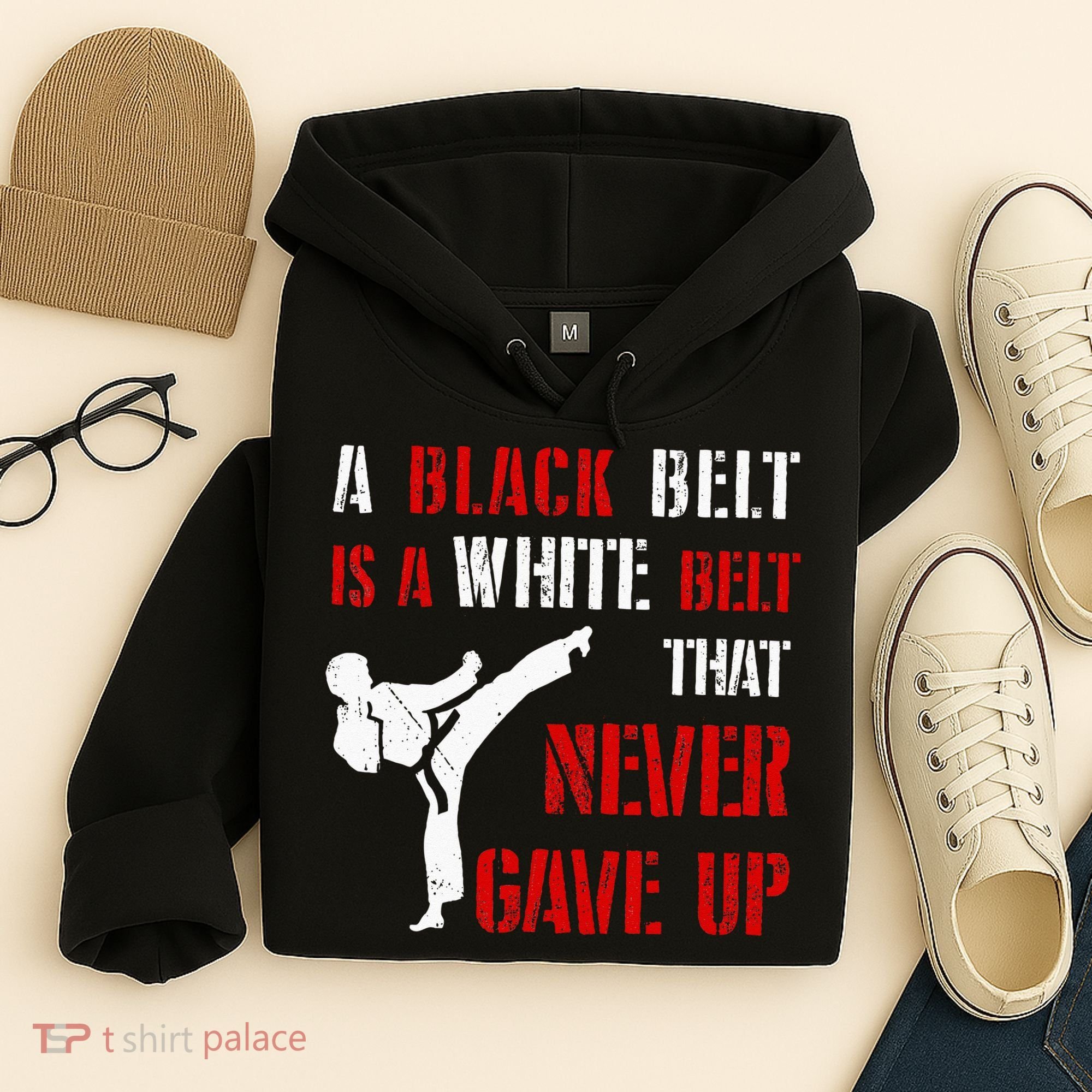 A Black Belt Is A White Belt That Never Gave Up Karate MMA Hoodie