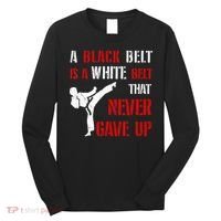A Black Belt Is A White Belt That Never Gave Up Karate MMA Long Sleeve Shirt thumb 0
