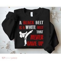 A Black Belt Is A White Belt That Never Gave Up Karate MMA Sweatshirt thumb 2