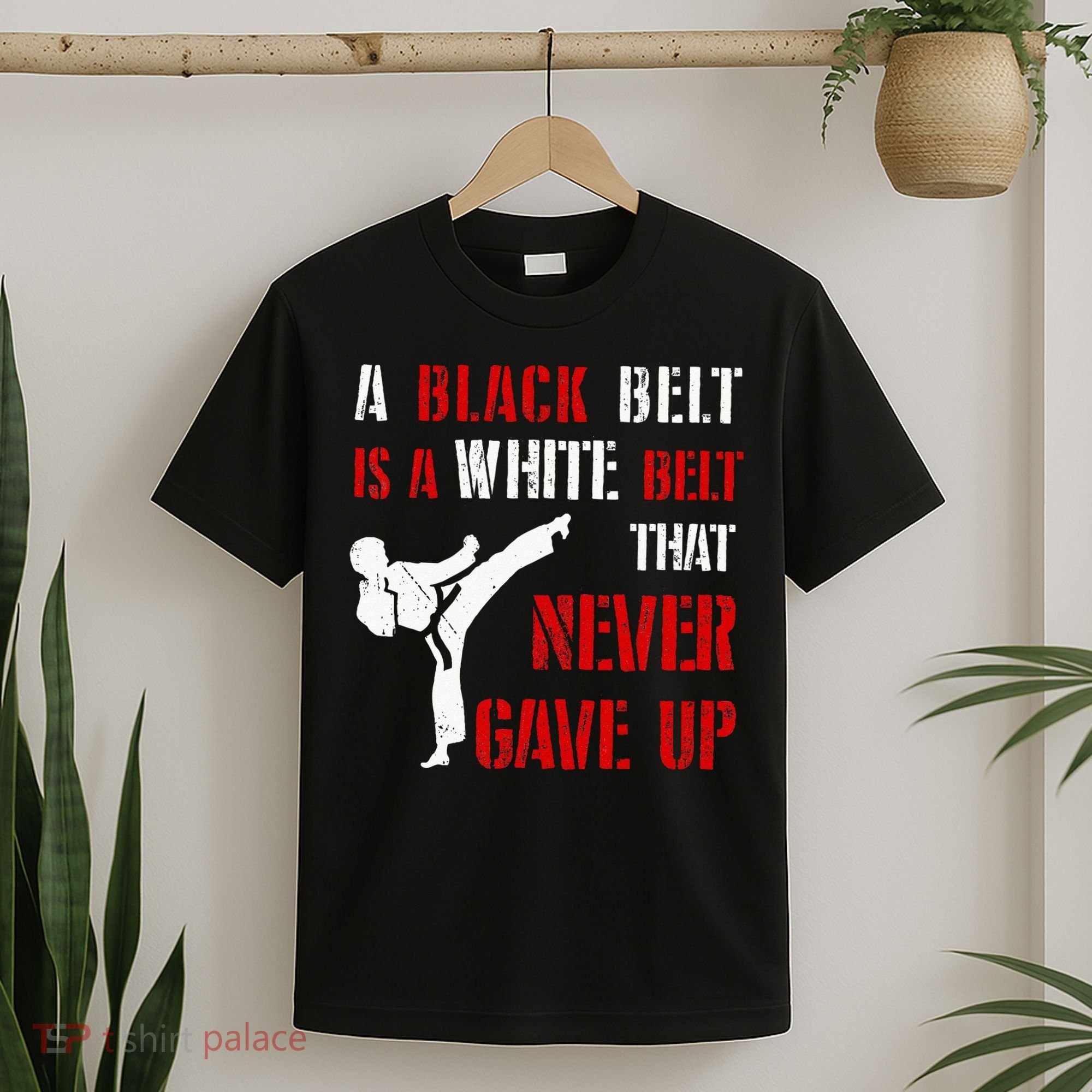 A Black Belt Is A White Belt That Never Gave Up Karate MMA T-Shirt