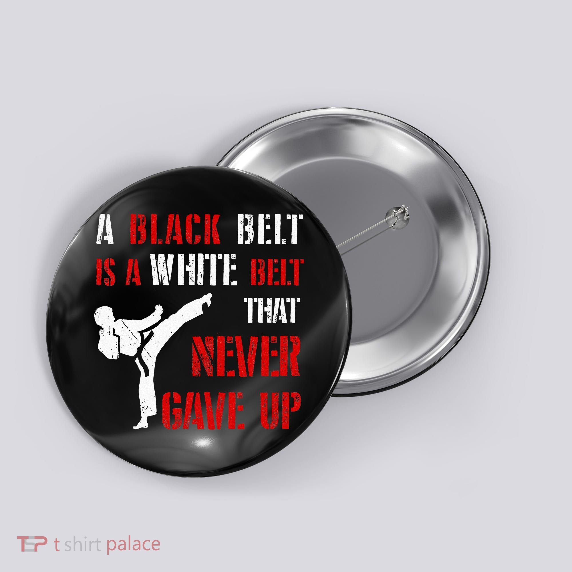 A Black Belt Is A White Belt That Never Gave Up Karate MMA Button