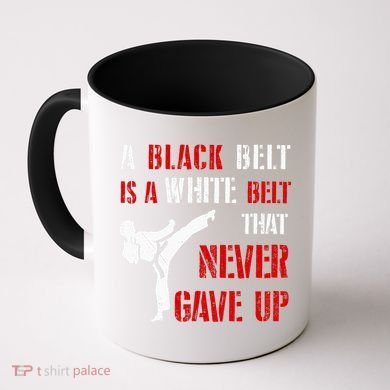A Black Belt Is A White Belt That Never Gave Up Karate MMA Coffee Mug