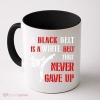 A Black Belt Is A White Belt That Never Gave Up Karate MMA Coffee Mug thumb 0