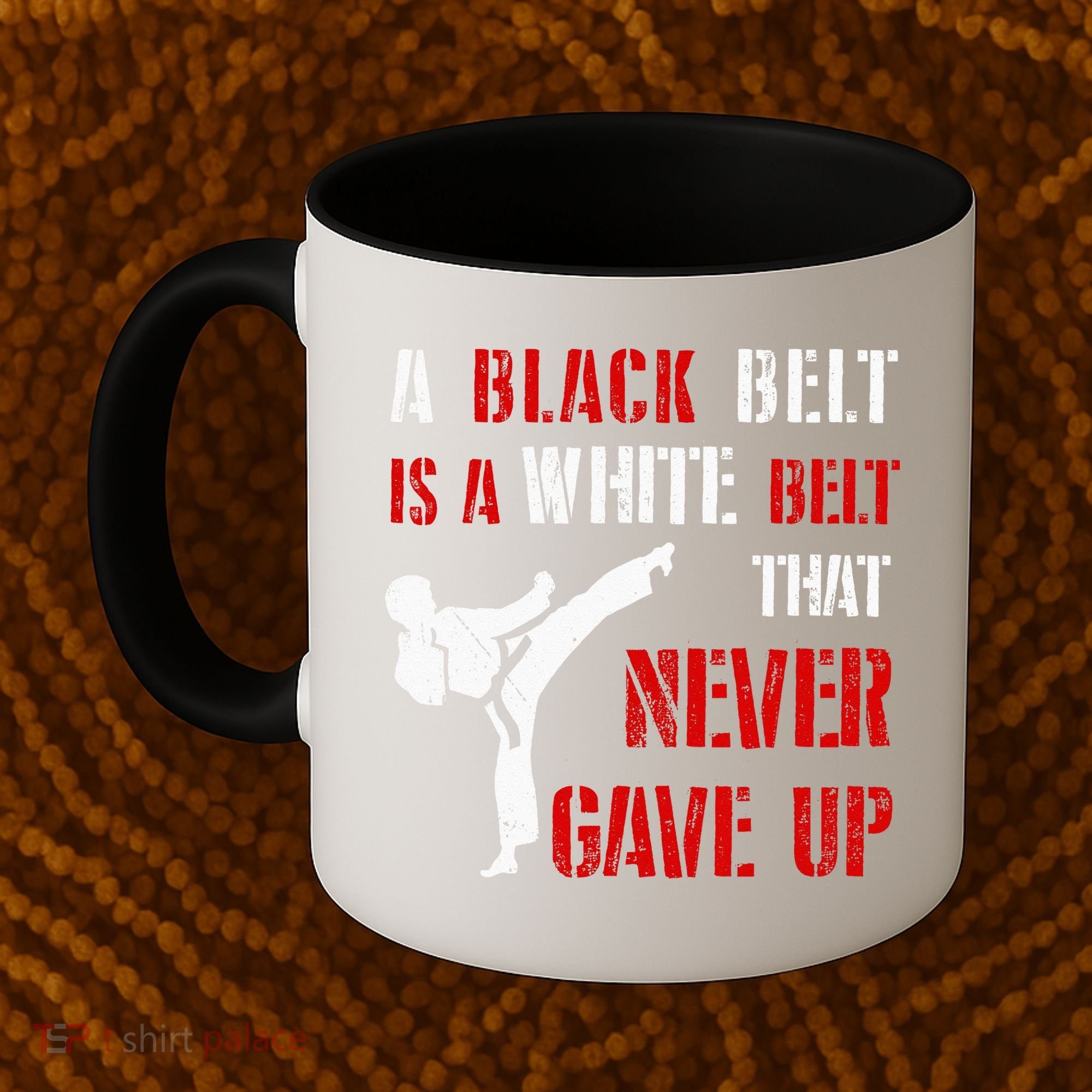 A Black Belt Is A White Belt That Never Gave Up Karate MMA Coffee Mug