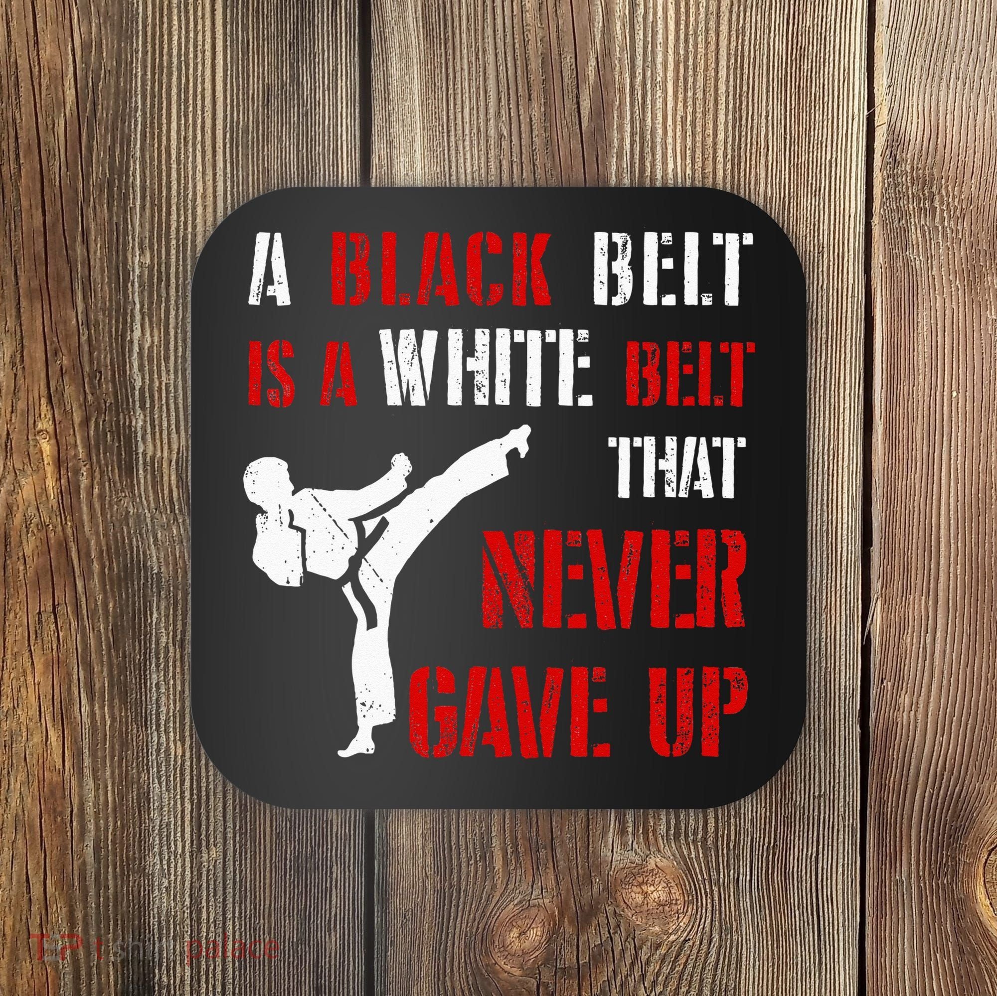 A Black Belt Is A White Belt That Never Gave Up Karate MMA Coaster