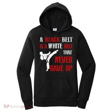 A Black Belt Is A White Belt That Never Gave Up Karate MMA Women's Hoodie