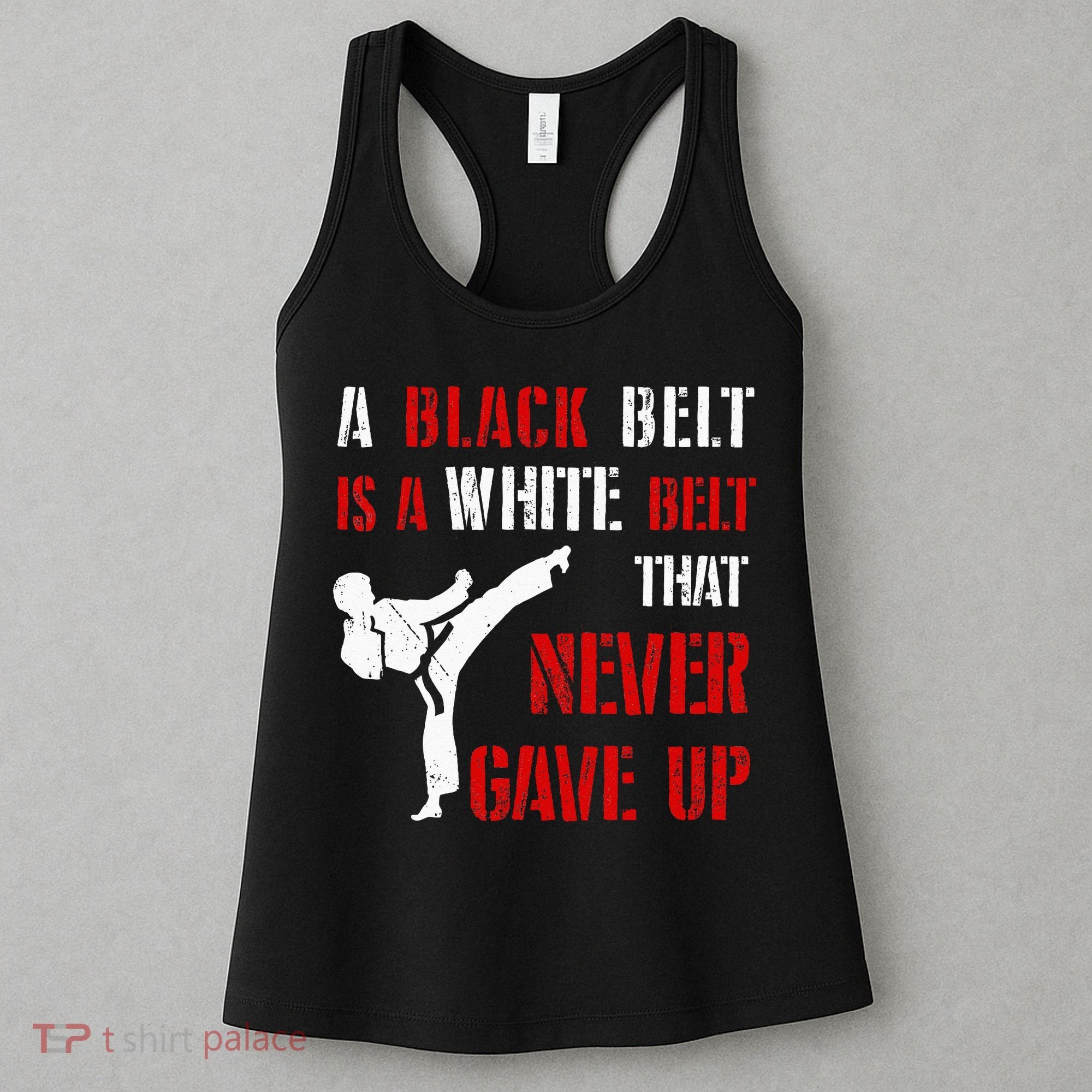A Black Belt Is A White Belt That Never Gave Up Karate MMA Women's Tank Top