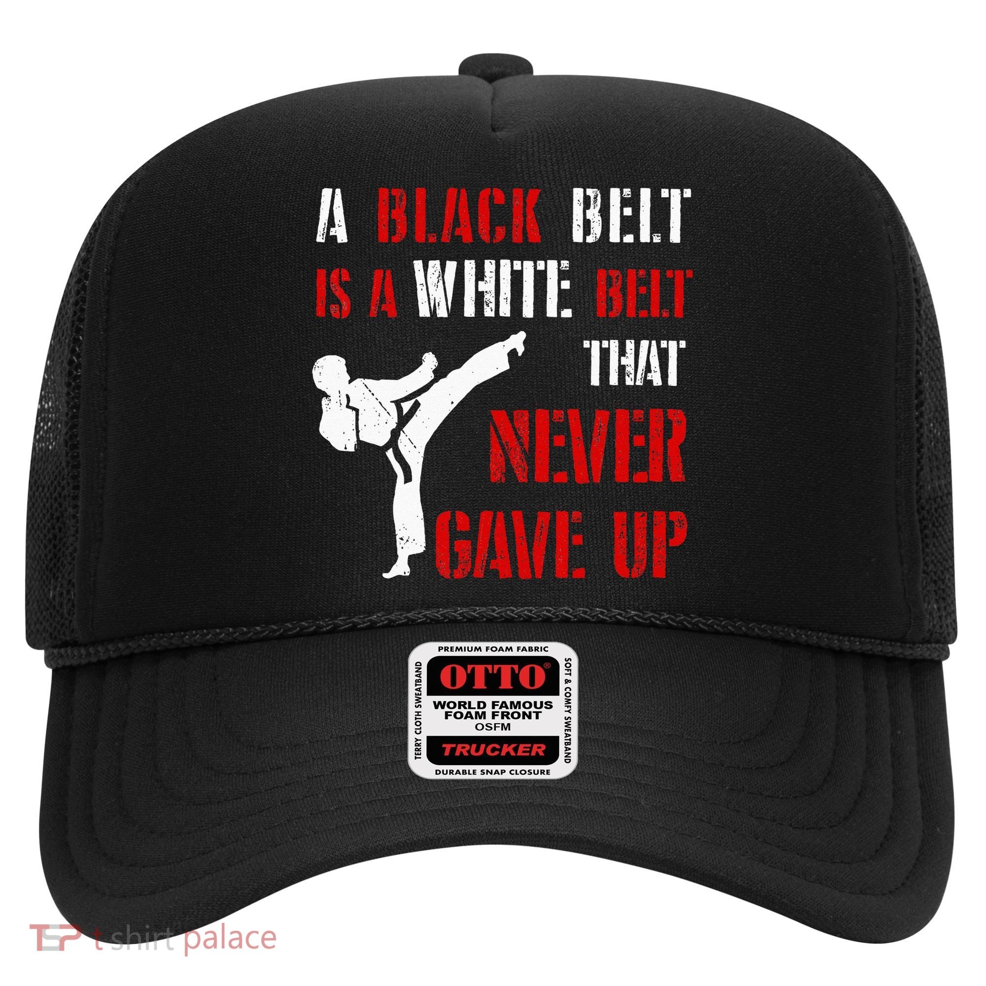 A Black Belt Is A White Belt That Never Gave Up Karate MMA Hat