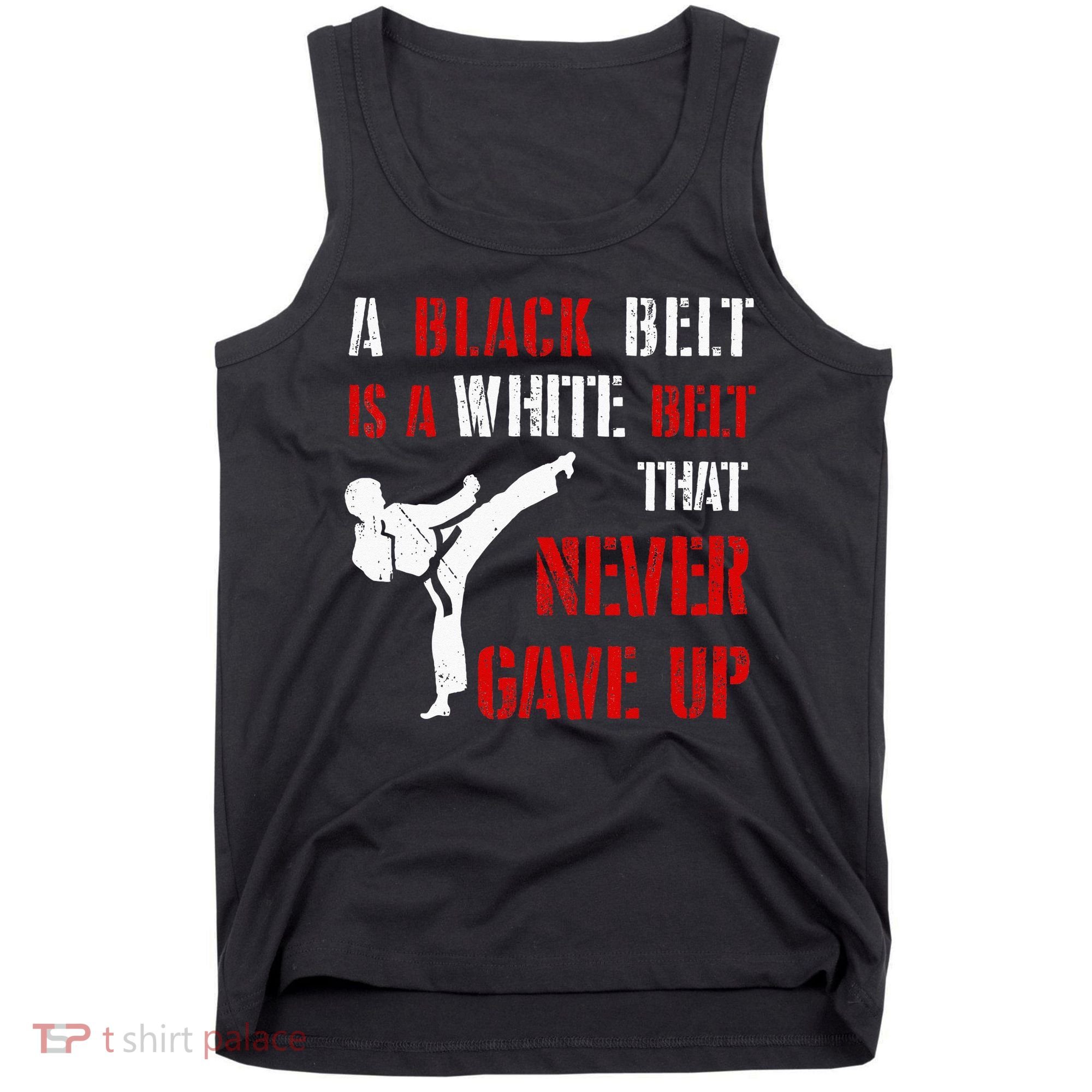 A Black Belt Is A White Belt That Never Gave Up Karate MMA Tank Top