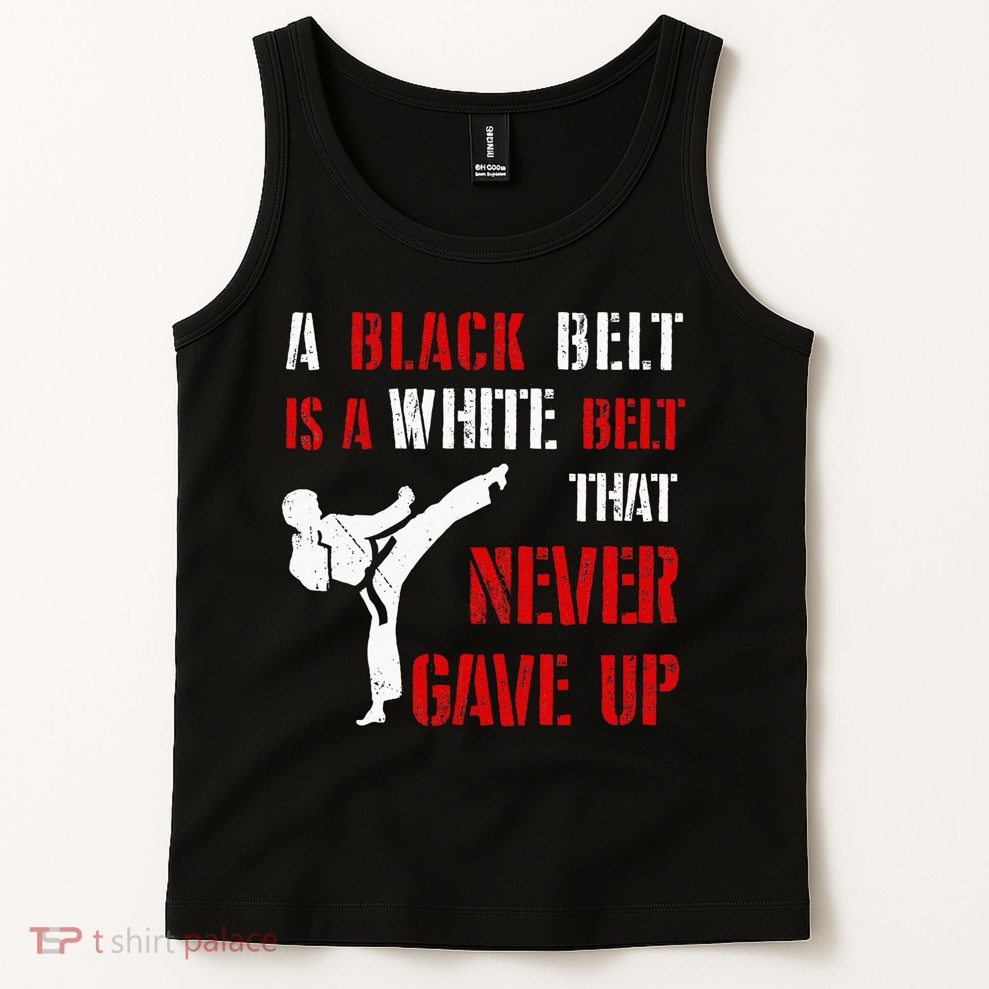 A Black Belt Is A White Belt That Never Gave Up Karate MMA Tank Top