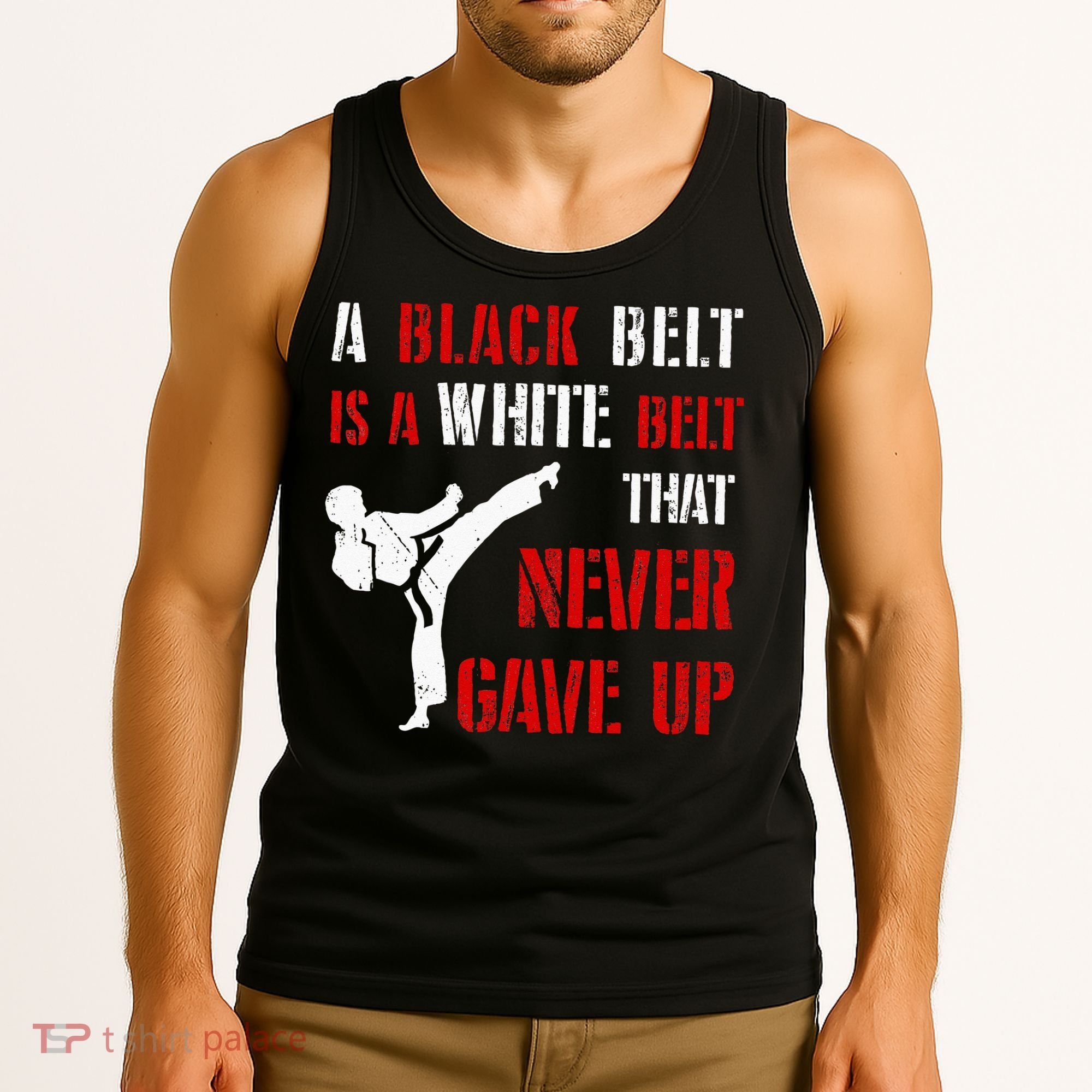 A Black Belt Is A White Belt That Never Gave Up Karate MMA Tank Top