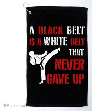 A Black Belt Is A White Belt That Never Gave Up Karate MMA Golf Towel