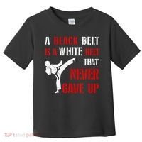 A Black Belt Is A White Belt That Never Gave Up Karate MMA Toddler T-Shirt thumb 0