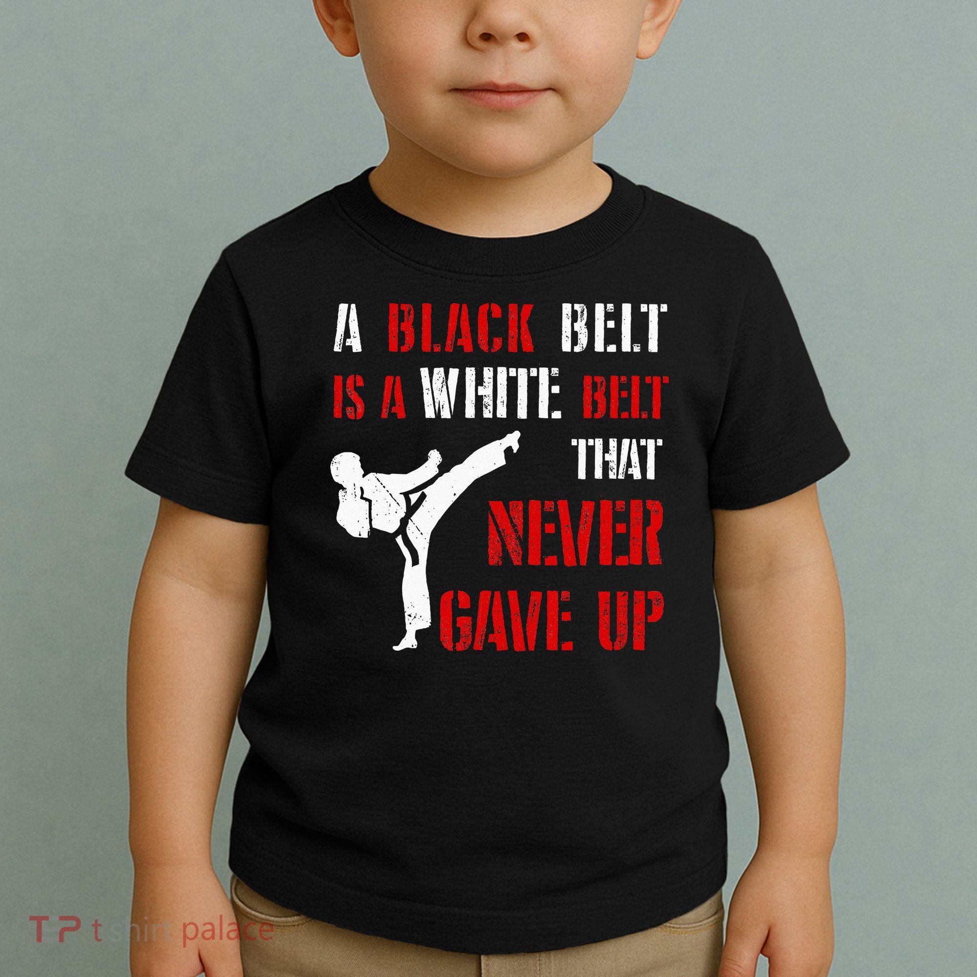A Black Belt Is A White Belt That Never Gave Up Karate MMA Toddler T-Shirt